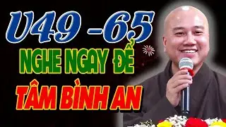 Ph&aacute;p Thoại Th&iacute;ch Ph&aacute;p Ho&agrave; - Tuổi U49 - 65, Nghe B&agrave;i Giảng N&agrave;y Để T&acirc;m B&igrave;nh An V&agrave; Cuộc Đời Thăng Hoa!