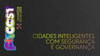 PITCAST #IW2025 - Cidades Inteligentes com Governan&ccedil;a e Seguran&ccedil;a