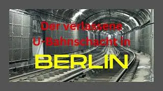 Der verlassene U-Bahnschacht in Berlin
