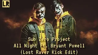 Sub Zero Project Ft. Bryant Powell - All Night (Lost Raver Kick Edit 1.0)