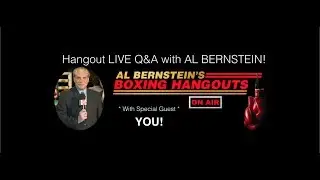 Al Bernstein's Boxing Hangouts Q & A #1