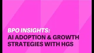 BPO Industry Transformation: AI Adoption & Growth Strategies with HGS Experts