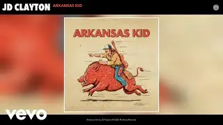 JD Clayton - Arkansas Kid (Official Audio)