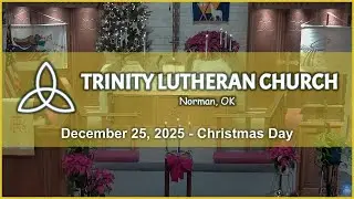 Trinity Lutheran Church - Norman, OK - December 25, 2025 - Christmas Day