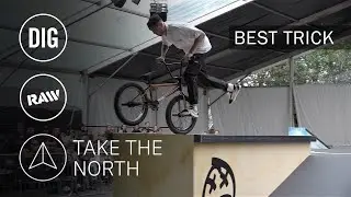 BEST TRICK - TAKE THE NORTH BMX STREET JAM - DIG BMX