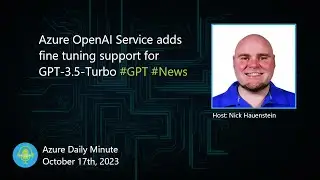 Azure OpenAI Service adds fine tuning support for... - Azure Daily Minute Podcast - 17-OCT-2023