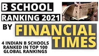 Global Bschools Ranking 2021 by FT | 4 Indian bschools Ranked in Top 100 Global Bschools Ranking