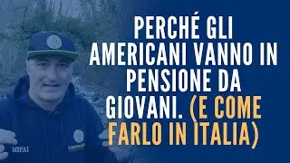 Perch&egrave; gli Americani vanno in pensione da giovani. (E come farlo anche noi..)
