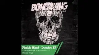 Finish Him! - Louder (12 Inch Plastic Toys Remix) [Bonerizing Records]