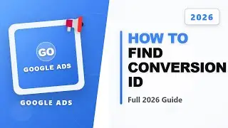 How to Find Google Ads Conversion Id (Full 2026 Guide)