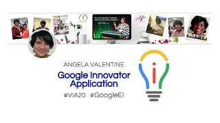 Angela Valentine - Google Innovator Application 2020 #VIA20 #GoogleEI