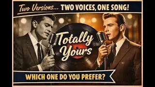 Two Voices, One Song: Which &ldquo;Totally Yours&rdquo; Version Wins?
