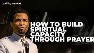 How to Build Spiritual Capacity Through Prayer / Apostle Michael Orokpo