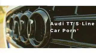 Audi TT S-Line | Car Porn *