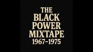 The Black Power Mixtape: A Look Inside the Movement (1967&ndash;1975)