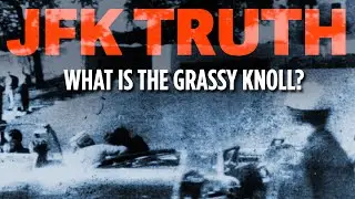 What is the Grassy Knoll? | JFK TRUTH