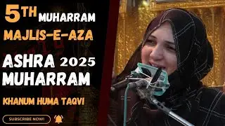 🔴 Live Majlis-e-Aza 05 || 5th Muharram || Khanam Huma Taqvi  || 1st July, 2025