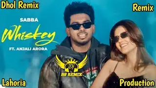 Whiskey Dhol Remix Sabba Ft. Deepak Dhillon | Anjali Arora  | New Punjabi Songs 2025 | Dj Remix Song