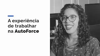 A experi&ecirc;ncia de trabalhar na AutoForce