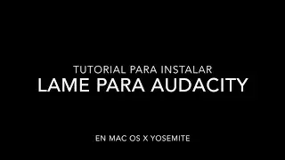 Tutorial para instalar LAME para Audacity en Mac OS X Yosemite