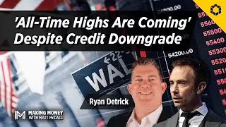 'All-Time Highs Are Coming' Despite Credit Downgrade