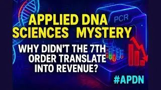 [FullVer] Applied DNA Sciences Mystery: Why Didn&rsquo;t the 7th Order Translate into Revenue? #APDN