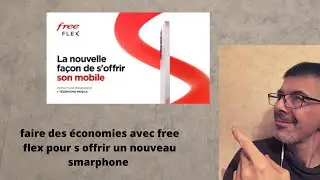 Faire des &eacute;conomies avec free flex pour s &lsquo;offrir un nouveau smartphone  et forfait mobile?