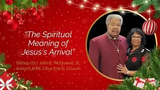 The Spiritual Meaning of Jesus's Arrival | Bishop (Dr.) John E. McDowell, Sr.