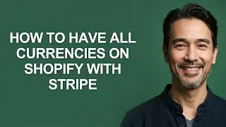 How to Have All Currencies on Shopify with Stripe - KevinHowTo