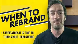 When to Rebrand Your Business - 5 Indicators it is time to think about rebranding