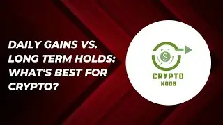 Daily Gains Vs. Long Term Holds: What's Best for Crypto?