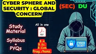 Cyber Sphere and Security (SEC) : Global Concern | Syllabus + Notes + PYQs | PDF Study Material | DU