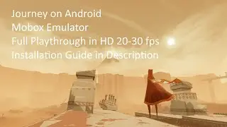 Journey on Android: Full Playthrough with Gamepad (Mobox wow64) [HD, 20-30 fps] Guide in Description