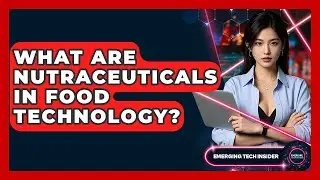 What Are Nutraceuticals In Food Technology? - Emerging Tech Insider