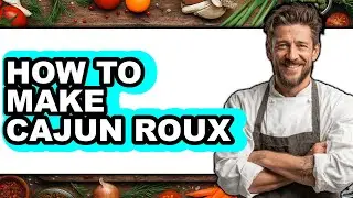 How To Make Cajun Roux - Easy Guide