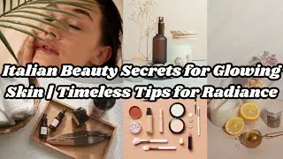 Italian Beauty Secrets for Glowing Skin | Timeless Tips for Radiance