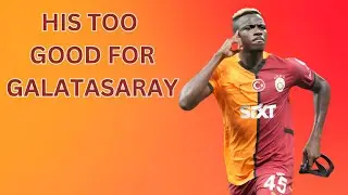 Victor Osimhen IS TOO GOOD FOR GALATASARY