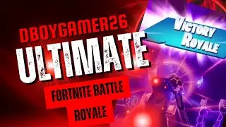 Dboygamer26 ULTIMATE Fornite Battle Royale