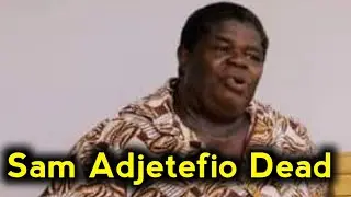 sam adjetefio dead | sam adjetefio interview | sam adjetefio death | sam adjetefio passed away