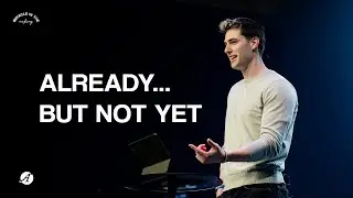 Already...But Not Yet | Eyan Reeve
