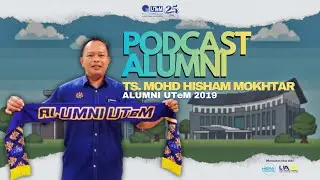 PODCAST ALUMNI UTeM: TS. MOHD HISHAM MOKHTAR