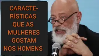CARACTERÍSTICAS QUE ATRAEM AS MULHERES ● LUIZ FELIPE PONDÉ