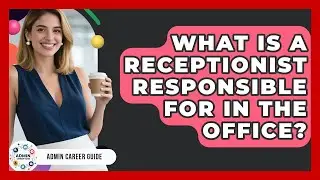 What Is A Receptionist Responsible For In The Office? - Admin Career Guide