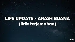 LIFE UPDATE - ARASH BUANA lyrics sub indo (lirik terjemahan)