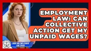 Employment Law: Can Collective Action Get My Unpaid Wages? - Labor and Employment Law Expert