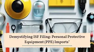 Demystifying ISF Filing: Personal Protective Equipment (PPE) Imports