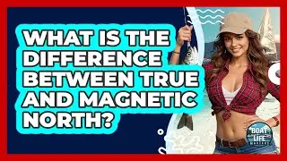 What Is The Difference Between True And Magnetic North?