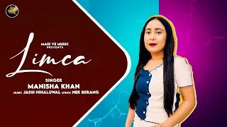 Limca - Manisha Khan (full Song) | Mahi Ve music | jassi Nihaluwal | New Punjabi Song 2022