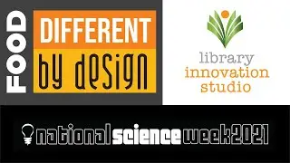 Science Week 2021- Food, Different By Design - CNRL Library Innovation Studio