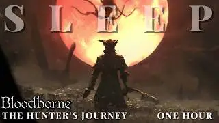 The Hunter&rsquo;s Journey - Bloodborne Lore to Sleep To